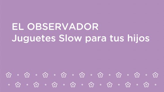 Qué son, dónde comprarlos y por qué deberías regalarle un juguete slow a tu hijo