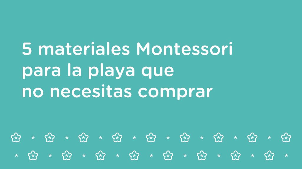 5 materiales Montessori para la playa que no necesitas comprar