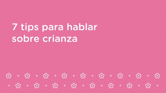 7 tips para hablar sobre crianza